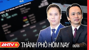 Nguy Cơ Bị Huỷ Niêm Yết Của Cổ Phiếu FLC? | Thành Phố Hôm Nay 06/06/2022 | ANTV