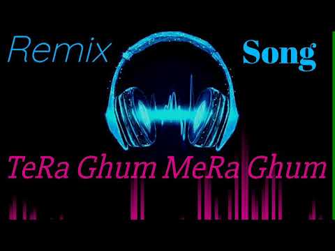 TeRa Ghum MeRa Ghum song #Remix song #Romanticsong #Sadsong