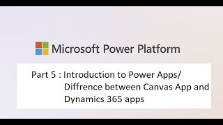 D365 Turorial - Part 5 : Introduction to Power Apps | Diffrence between Canvas and Dynamics 365 apps