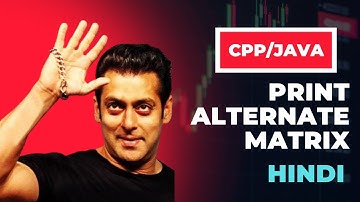 Print a matrix in alternate manner | #AlternateMatrix in Hindi | C++, Java