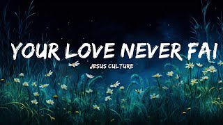 1 Hour |  Jesus Culture - Your Love Never Fails (Lyrics) Hillsong Worship, Hillsong UNITED,...  | W