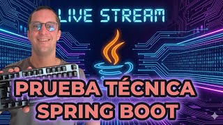 🔴 Resolviendo EN VIVO la PRUEBA TÉCNICA REAL de Spring Boot