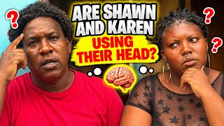 Are Shawn and Karen really using their heads, or are they just making things worse? 
