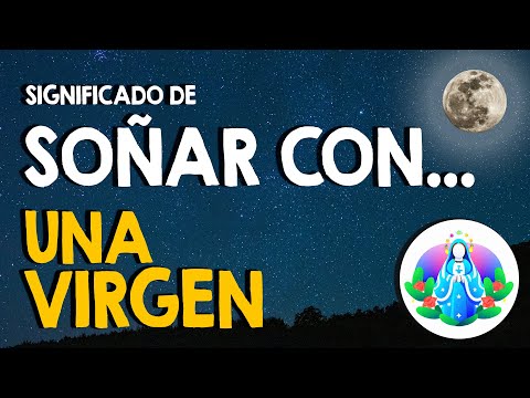 ¿Qué significa soñar con una virgen? 🙏 Virgen en diferentes situaciones, Virgen de Guadalupe 🙏 ¿Qué número es soñar con una virgen? 2025