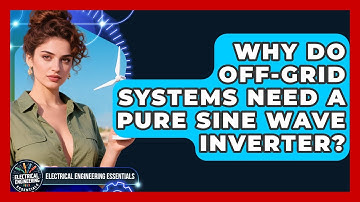 Why Do Off-grid Systems Need A Pure Sine Wave Inverter? - Electrical Engineering Essentials