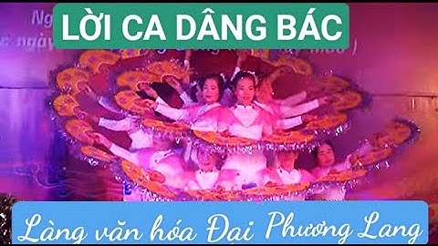 Múa LỜI CA DÂNG BÁC II LÀNG VĂN HÓA ĐẠI PHƯƠNG LANG @NhacsiTranThanhHien