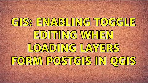 GIS: Enabling toggle editing when loading layers form postgis in QGIS