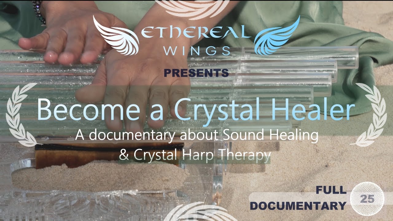 Become a Crystal Healer – A documentary about Sound Healing & Crystal Harp Therapy ✨