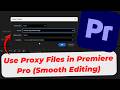 How to Use Proxy Files in Premiere Pro (Smooth Editing)
