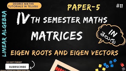 11.Matrices || Eigen roots and Eigen vectors | 4th sem maths|| linear algebra| paper-5 |Telugu