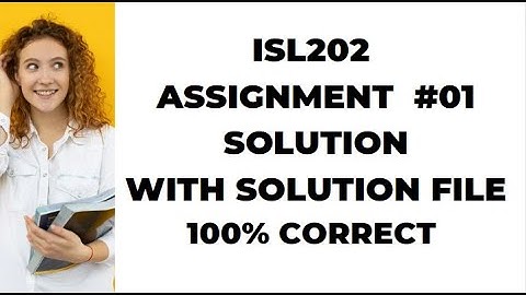 ISL202 Assignment 1 Solution 2022 / ISL 202 Assignment 1 Solution Semester Fall 2022 / VU Assignment