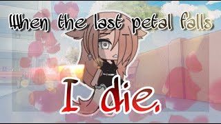 When the last petal falls, I die || GLM ||