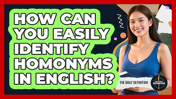 How Can You Easily Identify Homonyms In English? - The Daily Definition