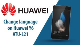 How to change language on Huawei Y6 ATU-L21?