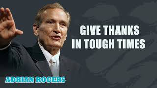 Adrian Rogers Give Thanks in Tough Times