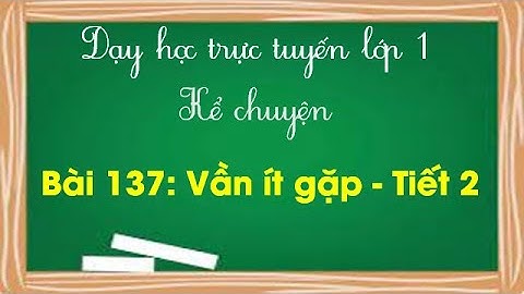 Học vần lớp 1 - Bài 137: Vần ít gặp ( tiết 2) / SÁCH CÁNH DIỀU