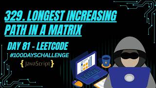 Longest Increasing Path in a Matrix | DFS + Memoization | JavaScript | LeetCode 329