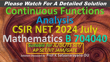CSIR NET 2024 July: Continuous Functions: B 704040: Solution Discussed by Prof K Satyanarayana OU