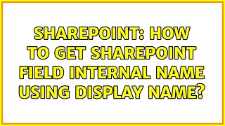 Sharepoint: How to Get SharePoint field internal name using Display Name