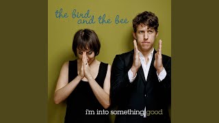 Video thumbnail of "The Bird and the Bee - I'm Into Something Good"