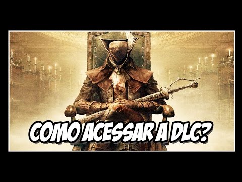 Vídeo: Veja Como Você Acessará O DLC De The Old Hunters Do Bloodborne