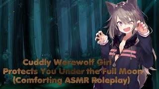 Cuddly Werewolf Girl Protects You Under the Full Moon 🌕 (Comforting ASMR Roleplay)