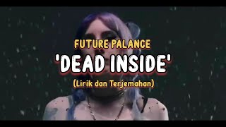 Future Palace - Dead Inside (Lirik dan Terjemahan)