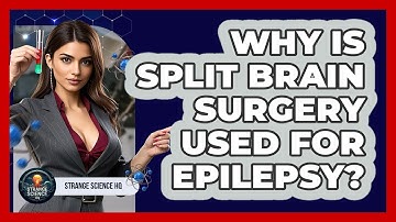 Why Is Split Brain Surgery Used For Epilepsy? - Strange Science HQ
