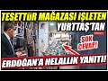 Tesettür mağazası işleten esnaftan Erdoğan’a olay yaratan "helallik" yanıtı!