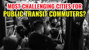 10 Most Challenging Cities for Public Transit Commuters