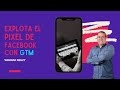 Explota el Pixel de Facebook con Google Tag Manager - Webinar # 009