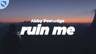 Abby Powledge - ruin me (Lyrics)