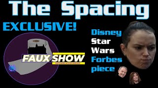 The Spacing - Disney Star Wars Forbes Article and the Truth - Debut of The Faux Show