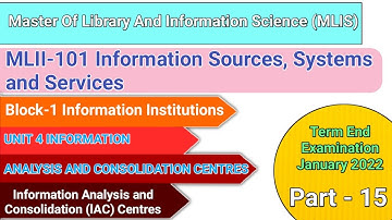 MLII 101 UNIT 4 INFORMATION ANALYSIS AND CONSOLIDATION CENTRES | Block-1 | Information IAC | Part 15