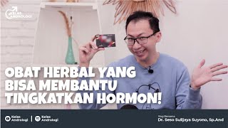 OBAT HERBAL Yang dapat meningkatkan hormon reproduksi pria! | Kelas Andrologi