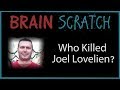 BrainScratch: Who Killed Joel Lovelien?