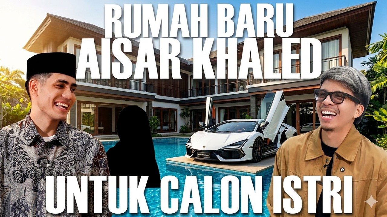 RUMAH BARU AISAR KHALED‼️ Dikit Lagi Nikah, Tiba-Tiba Spill Calon Istri 🤫