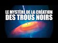 Les TROUS NOIRS sont-ils apparu avant les ATOMES ? Documentaire 2023