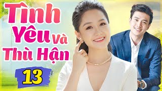 Phim Việt Nam Hay Nhất 2022 | TÌNH YÊU VÀ THÙ HẬN - TẬP 13 | Phim Bộ Tình Cảm Việt Nam Mới Nhất