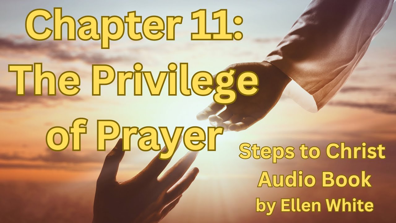 steps-to-christ-by-ellen-white-audiobook-chapter-11-the-privilege-of