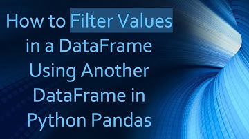 How to Filter Values in a DataFrame Using Another DataFrame in Python Pandas