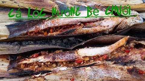 Cá lóc nướng bẹ chuối, ngon không chịu nổi