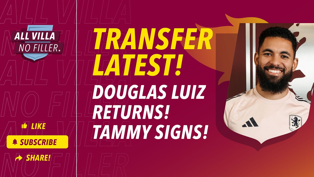 TRANSFER NEWS! DOUGLAS LUIZ RETURNS TO ASTON VILA! WHAT IS THE STARTING XI NOW?