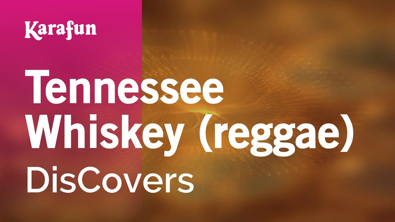 Tennessee Whiskey (reggae) - DisCovers | Karaoke Version | KaraFun