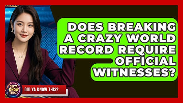 Does Breaking a Crazy World Record Require Official Witnesses? - Did Ya Know This