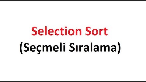Selection Sort - Seçmeli Sıralama