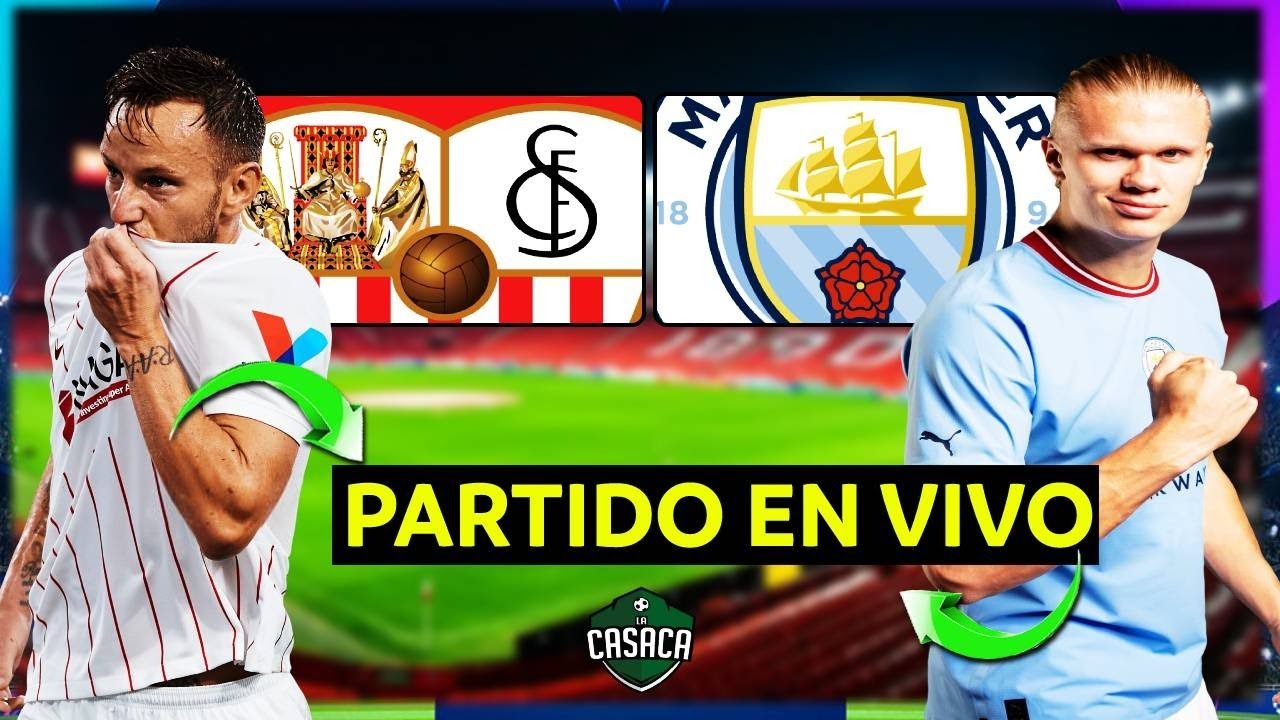 🚨 SEVILLA vs MANCHESTER CITY EN VIVO 🔴 UEFA CHAMPIONS LEAGUE YouTube