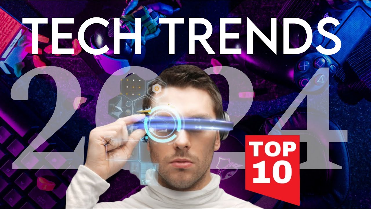 TOP 10 TECH TRENDS IN 2024 - YouTube
