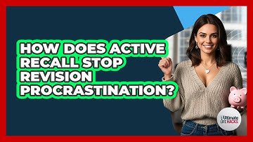 How Does Active Recall Stop Revision Procrastination? - Ultimate Life Hacks