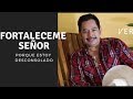 Fortaléceme Señor | Francisco Orantes